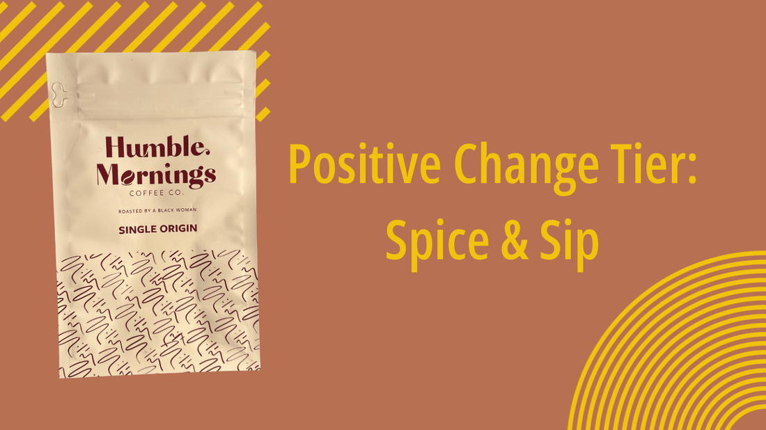 Positive Change - Humble Mornings Coffee Co.