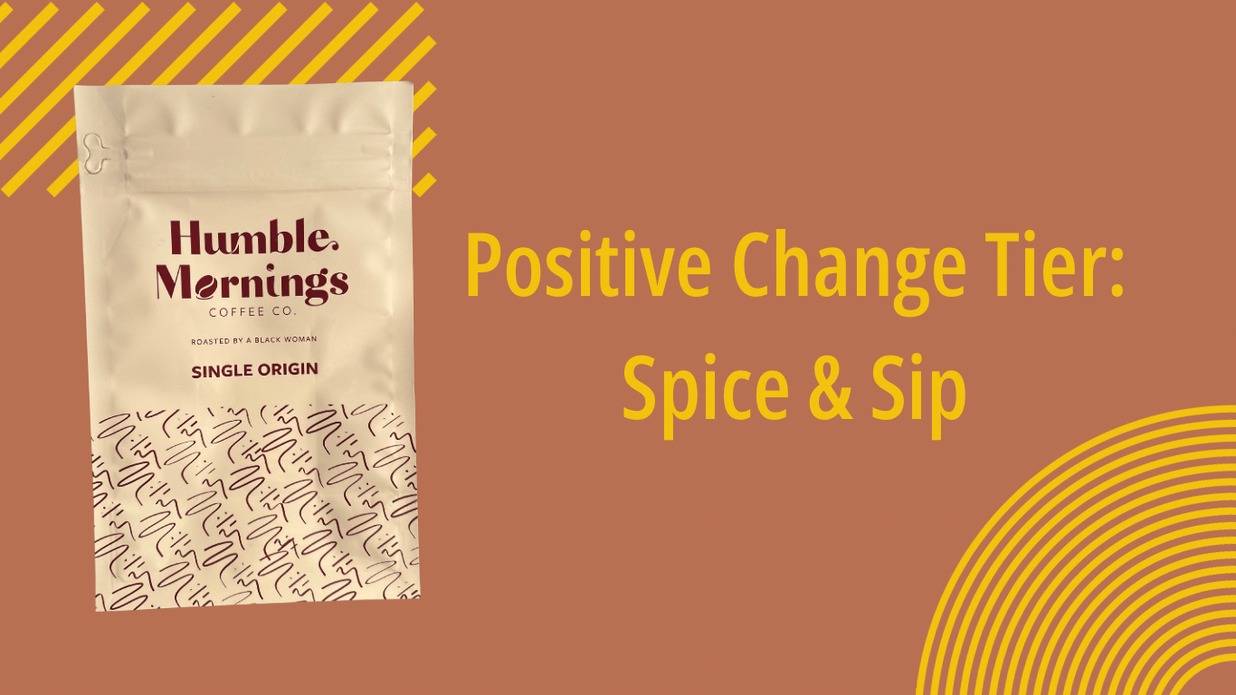 Positive Change - Humble Mornings Coffee Co.